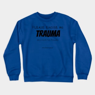 His Trauma Matters Crewneck Sweatshirt